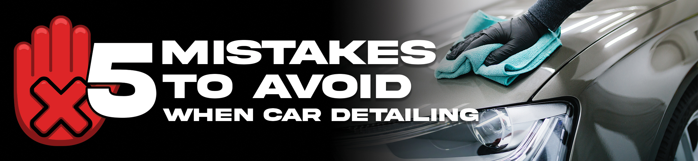A large red "stop" hand with an X through it next to a picture of a person polishing their car. Text over the image says "5 mistakes to avoid when car detailing"